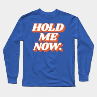 Hold Me Now Long Sleeve T-Shirt